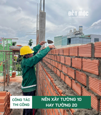 Nên xây tường 10 hay tường 20? So sánh chi tiết & kinh nghiệm thực tế